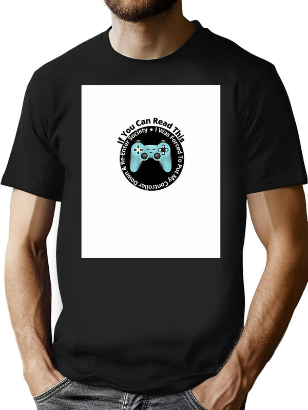 If You Can Read This I Was Forced To Put My Controller Down T-Shirt - Black