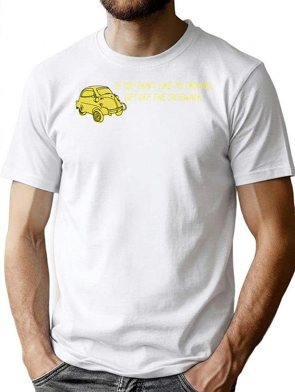 If You Don't Like My Driving Get Off The Sidewalk. T-Shirt - White