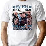 If You Feel It Chase It Funny T-Shirt - White