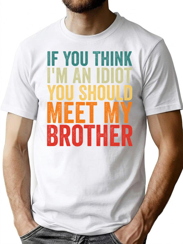 If You Think I'm An Idiot You Should Meet My Brother T-Shirt - White