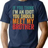 If You Think I'm An Idiot You Should Meet My Brother T-Shirt - Navy