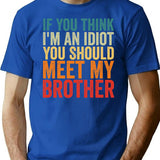 If You Think I'm An Idiot You Should Meet My Brother T-Shirt - Blue