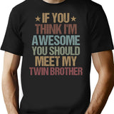 If You Think I'm Awesome You Should Meet My Twin Brother Funny Twins Gift Idea Christmas Gifts T-Shirt - Black