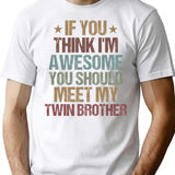 If You Think I'm Awesome You Should Meet My Twin Brother Funny Twins Gift Idea Christmas Gifts T-Shirt - White