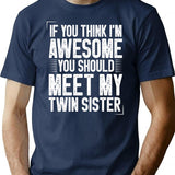 If You Think I'm Awesome You Should Meet My Twin Sister Funny Twins Gift Idea Christmas Gifts (1) T-Shirt - Navy