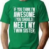If You Think I'm Awesome You Should Meet My Twin Sister Funny Twins Gift Idea Christmas Gifts (1) T-Shirt - Green