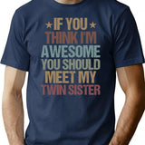 If You Think I'm Awesome You Should Meet My Twin Sister Funny Twins Gift Idea Christmas Gifts T-Shirt - Navy