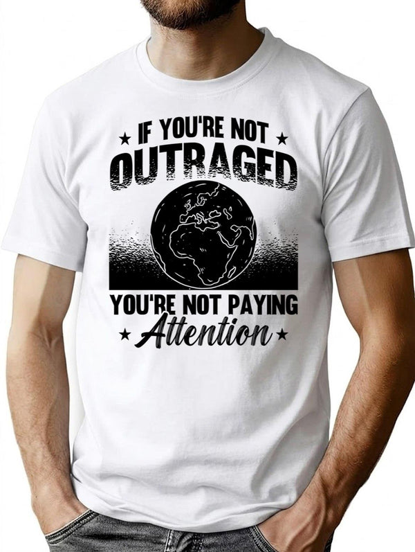 If You're Not Outraged Activism Climate Activist T-Shirt - White