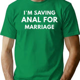 Im Saving Anal For Marriage T-Shirt - Retro Graphic Tee for Men & Women - Green
