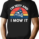 Im Sexy And I Mow I Lawn Mowing Funny Lawn Mower T-Shirt - Black