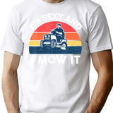 Im Sexy And I Mow I Lawn Mowing Funny Lawn Mower T-Shirt - White
