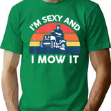 Im Sexy And I Mow I Lawn Mowing Funny Lawn Mower T-Shirt - Green
