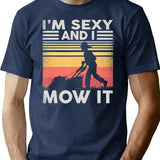 Im Sexy And I Mow It Gardening Landscaping Funny Lawn Mowing T-Shirt - Navy