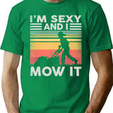 Im Sexy And I Mow It Gardening Landscaping Funny Lawn Mowing T-Shirt - Green