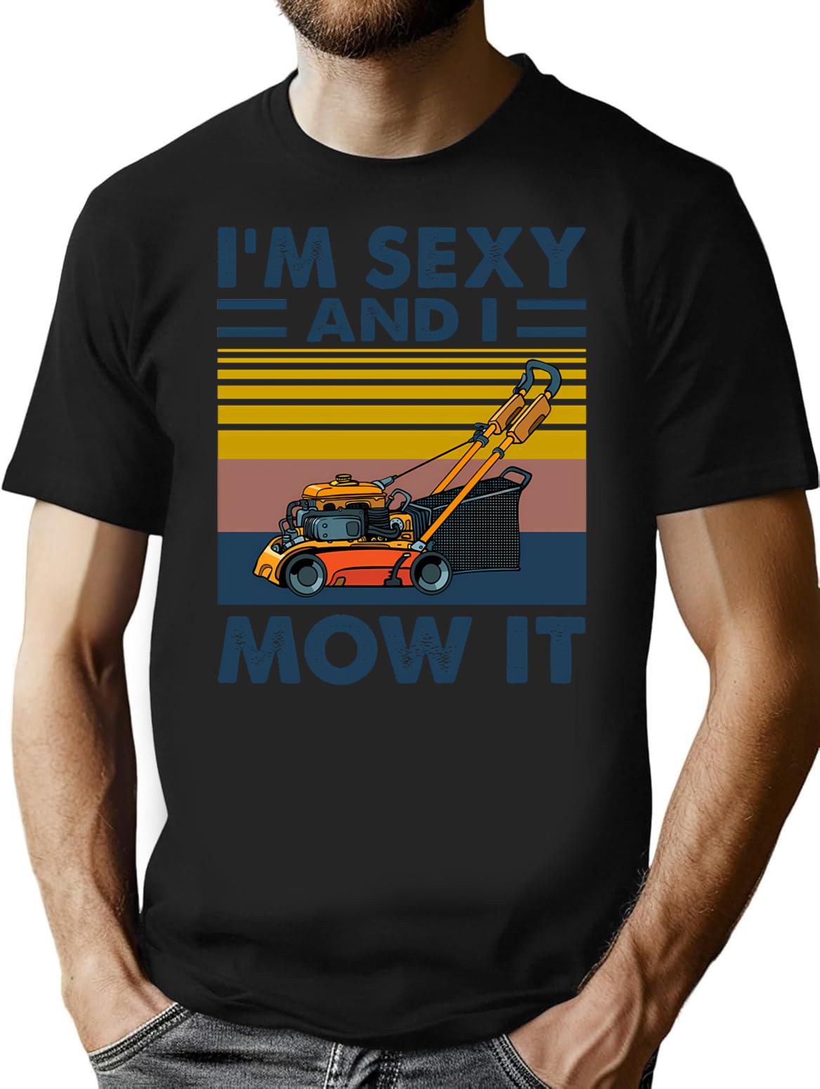 Im Sexy And I Mow It Vintage Funny Lawn Care Gift For Dads T-Shirt - Black
