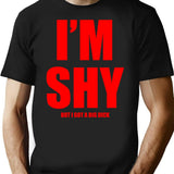 Im Shy But I Got A Huge Dick T-Shirt - Black