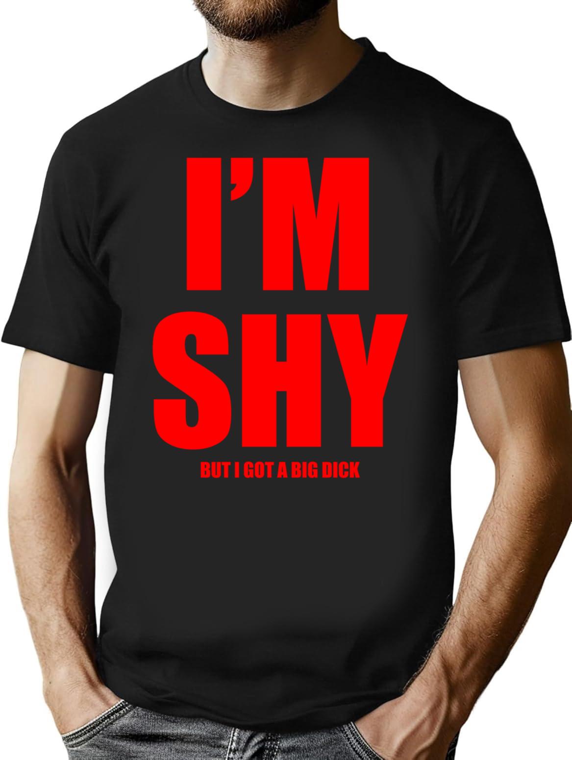 Im Shy But I Got A Huge Dick T-Shirt - Black