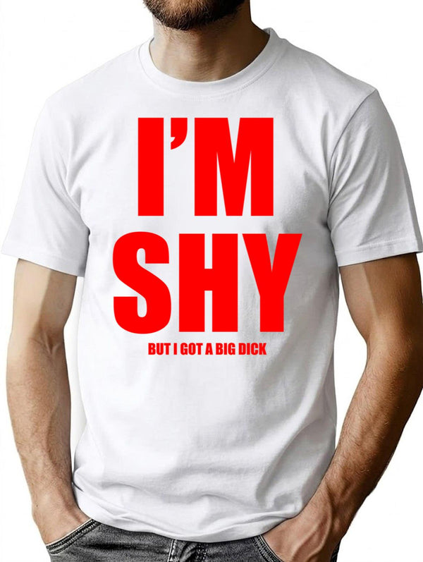 Im Shy But I Got A Huge Dick T-Shirt - White