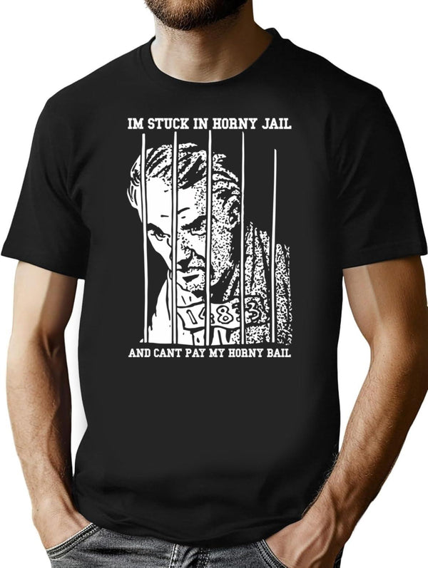 Im Stuck In Horny Jail And Cant Pay My Horny Bail T-Shirt - Black