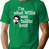Im What Willis Was Talking About T-Shirt for Men & Women, T-Shirts Graphic Tee - Green