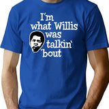 Im What Willis Was Talking About T-Shirt for Men & Women, T-Shirts Graphic Tee - Blue