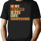 In My Defense I Was Left Unsupervised Funny Vintage Sarcastic T-Shirt - Black