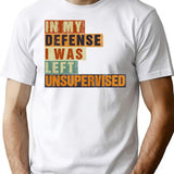 In My Defense I Was Left Unsupervised Funny Vintage Sarcastic T-Shirt - White