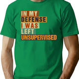 In My Defense I Was Left Unsupervised Funny Vintage Sarcastic T-Shirt - Green