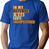 In My Defense I Was Left Unsupervised Funny Vintage Sarcastic T-Shirt - Blue