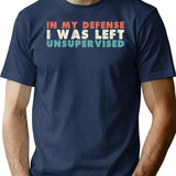 In My Defense I Was Left Unsupervised T-Shirt - Navy
