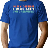 In My Defense I Was Left Unsupervised T-Shirt - Blue