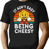 It Ain't Easy Being Cheesy Cheesy Wisdom For Cheese Lovers T-Shirt - Black
