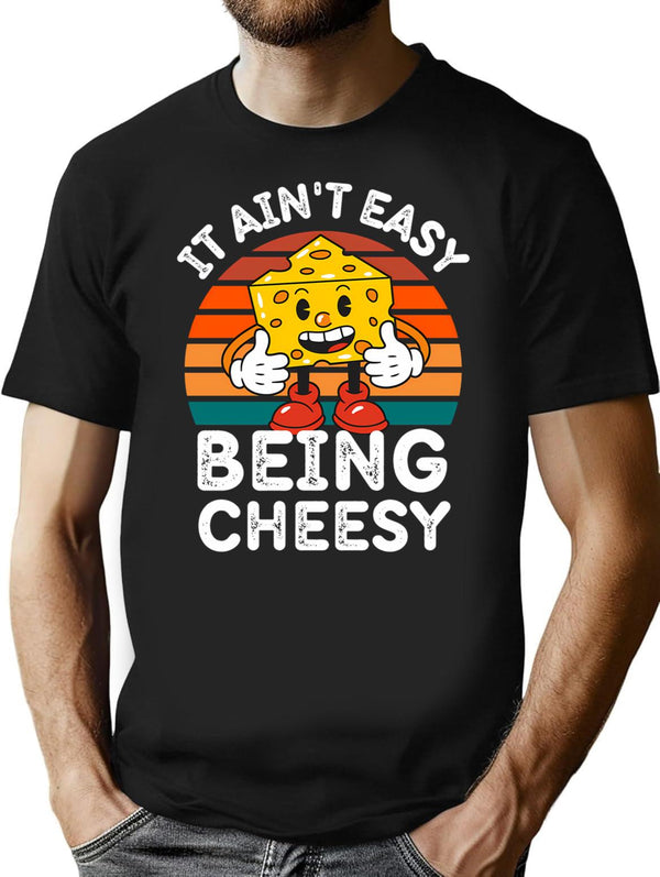 It Ain't Easy Being Cheesy Cheesy Wisdom For Cheese Lovers T-Shirt - Black