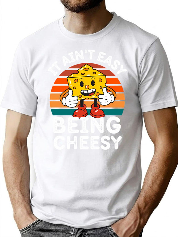 It Ain't Easy Being Cheesy Cheesy Wisdom For Cheese Lovers T-Shirt - White