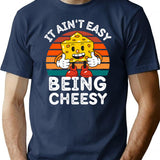 It Ain't Easy Being Cheesy Cheesy Wisdom For Cheese Lovers T-Shirt - Navy
