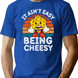 It Ain't Easy Being Cheesy Cheesy Wisdom For Cheese Lovers T-Shirt - Blue