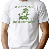 It Is What It Is And It Is Not Great Memes (1) T-Shirt - White