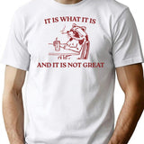 It Is What It Is And It Is Not Great Memes (2) T-Shirt - White
