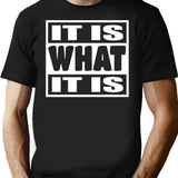 It Is What It Is - Man Woman Funny Gift T-shirt - Black
