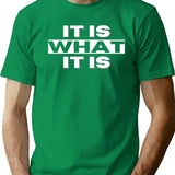 It Is What It Is (1) T-Shirt - Green