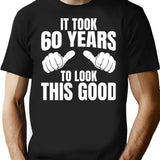 It Took 60 Years To Look This Good - 60th Birthday T-Shirt - Black
