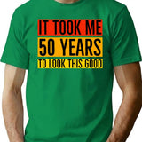 It Took Me 50 Years To Look This Good T-Shirt - Green