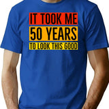 It Took Me 50 Years To Look This Good T-Shirt - Blue