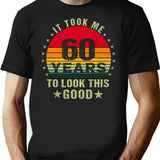 It Took Me 60 Years To Look This Good60 Years Old Birthday Funny Gift T-Shirt - Black