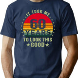 It Took Me 60 Years To Look This Good60 Years Old Birthday Funny Gift T-Shirt - Navy