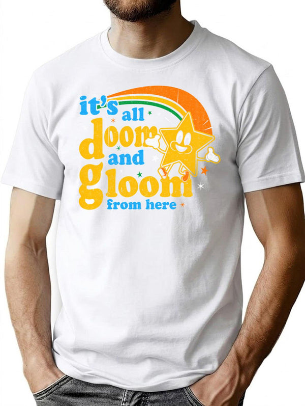 It'S All Doom And Gloom From Here T-Shirt for Men & Women, T-Shirts Graphic Tee - White