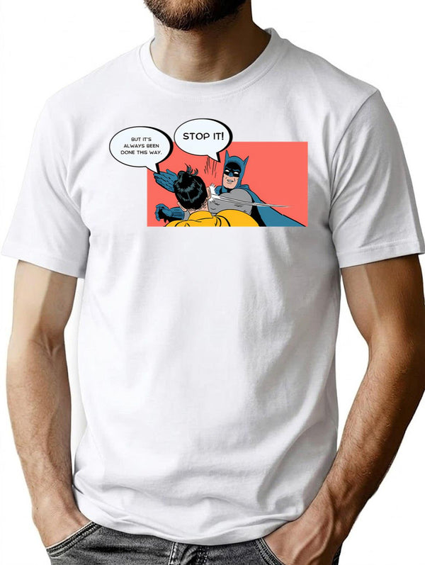It's Always Been Done This Way - Stop It T-Shirt - White