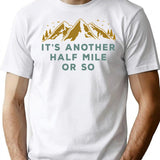 It's Another Half Mile Or So T-Shirt - White