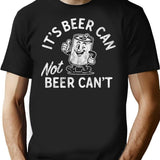 It's Beer Can Not Beer Can't T-Shirt - Black