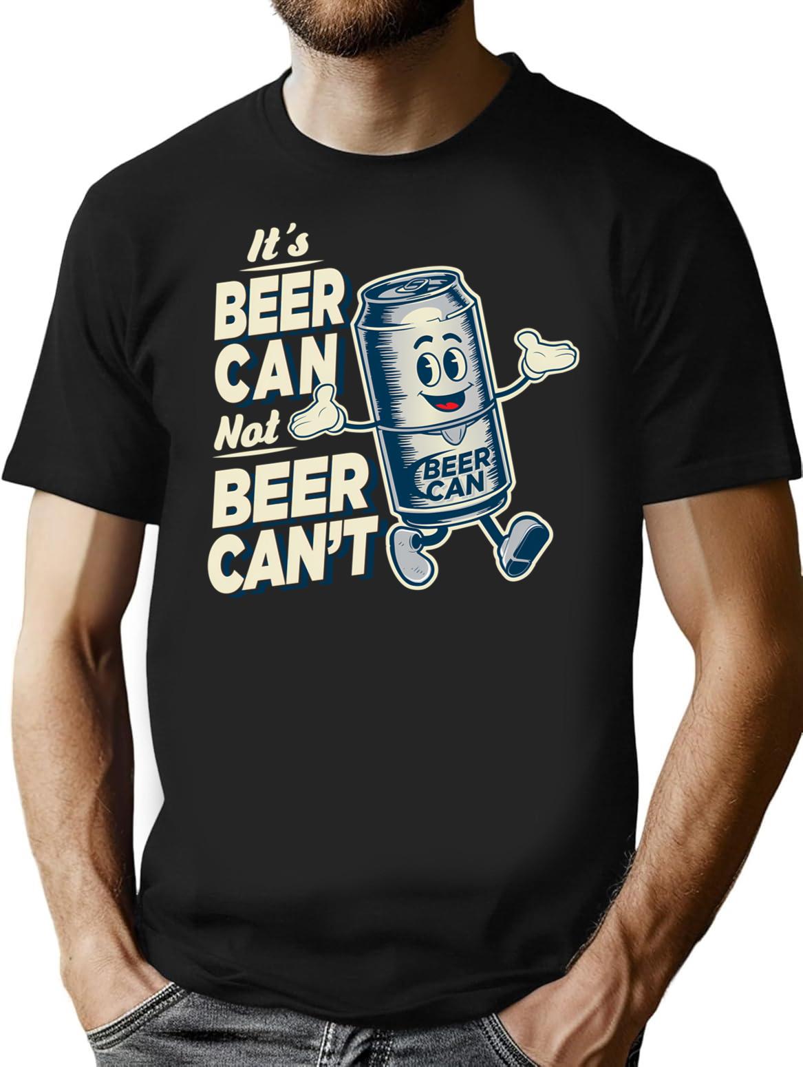It'S Beer Can Not Beer Can'T T-Shirt for Men & Women, T-Shirts Graphic Tee - Black